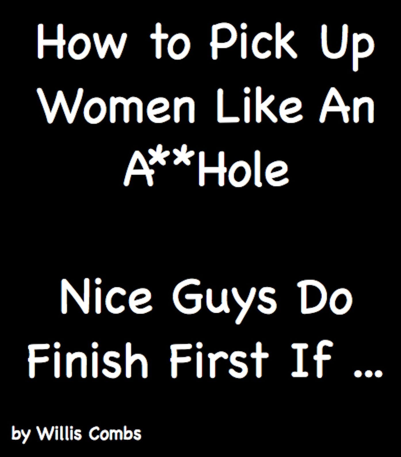 How To Pick Up Women Like An A**Hole