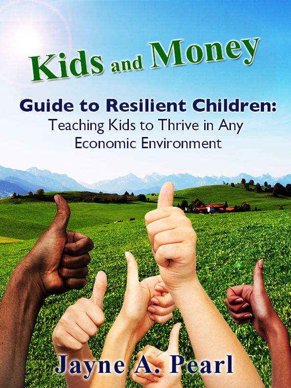 Kids and Money Guide to Resilient Children: Teaching Kids to Thrive in Any Economic Environment