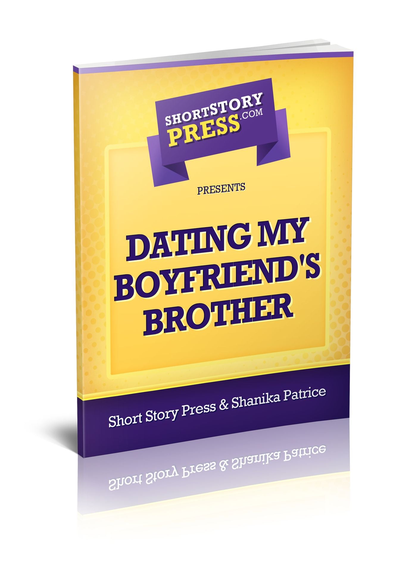 Short Story Press Presents Dating My Boyfriend's Brother
