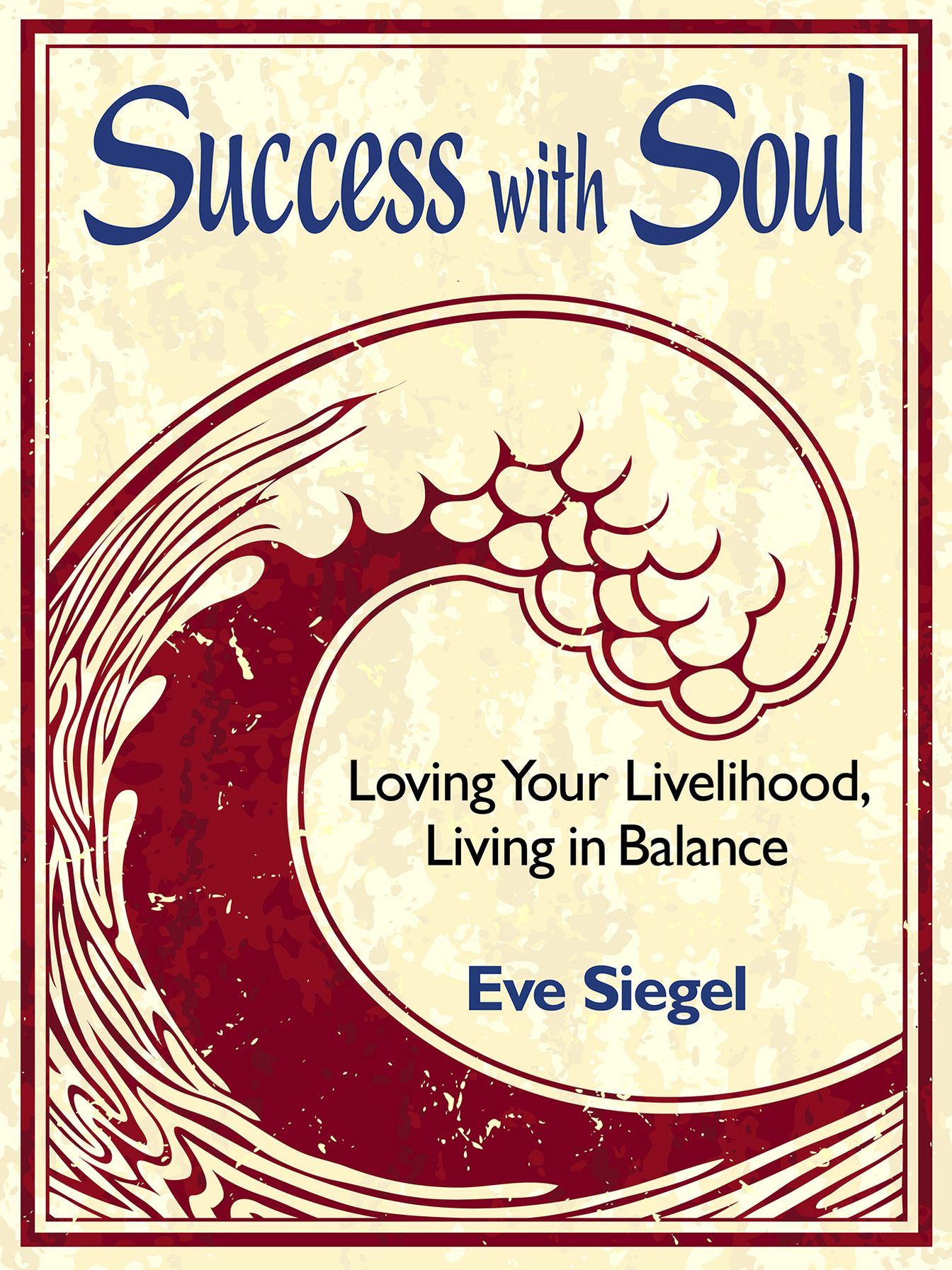 Success with Soul-- Loving Your Livelihood, Living in Balance