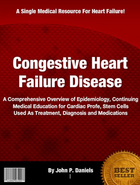 Congestive Heart Failure Disease: A Comprehensive Overview of Epidemiology, Continuing Medical Education for Cardiac Profe, Stem Cells Used As Treatment, Diagnosis and Medications