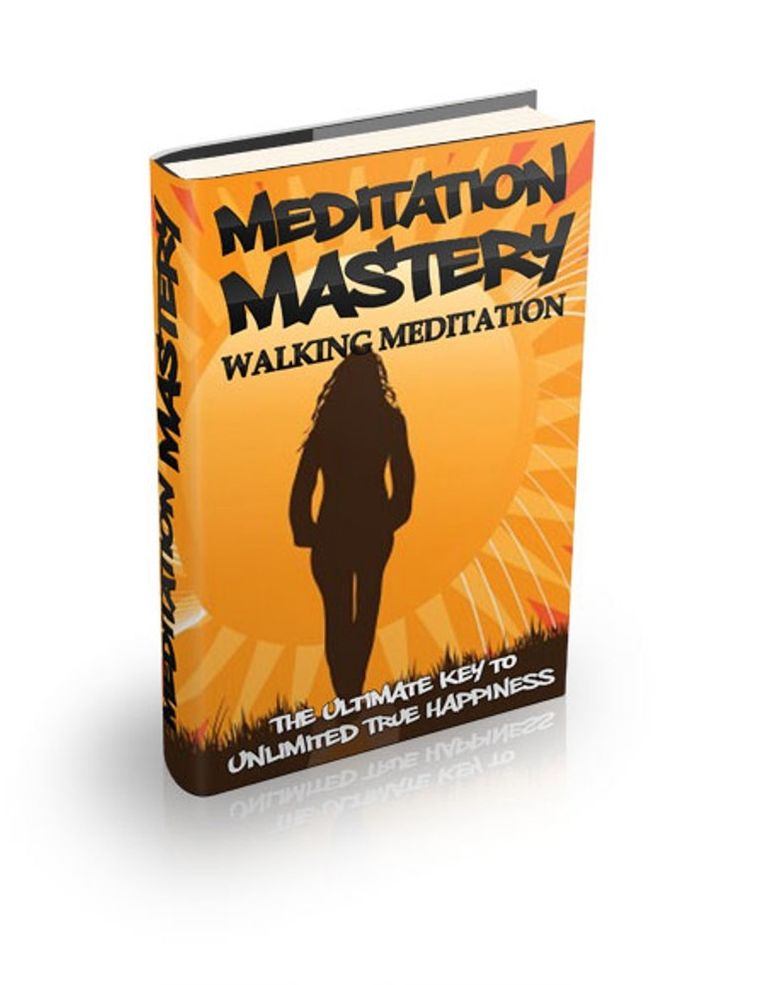 Meditation Mastery - Walking Meditation - The Ultimate Key To Unlimited True Happiness