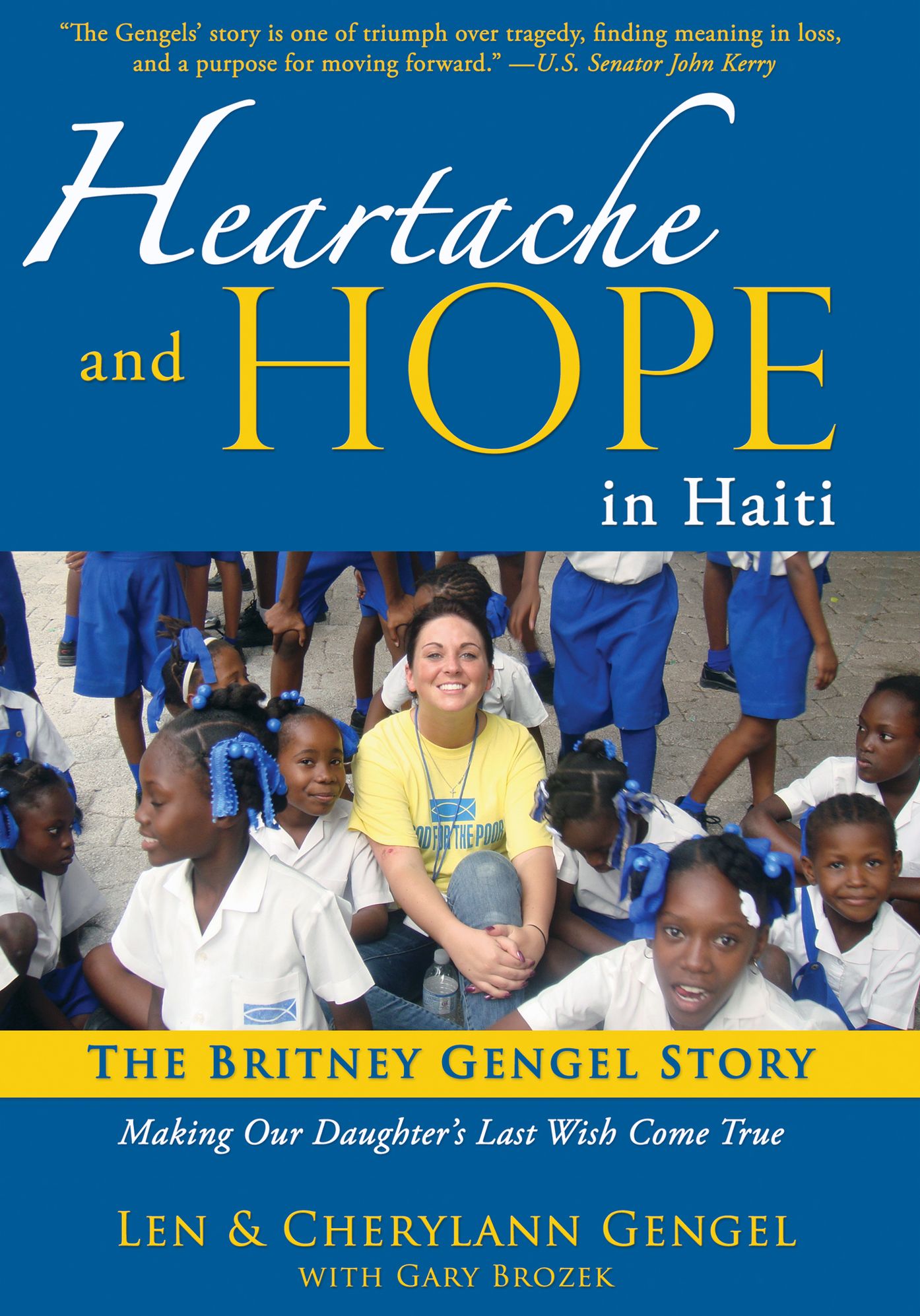 Heartache and Hope in Haiti: The Britney Gengel Story: Making Our Daughter's Last Wish Come True