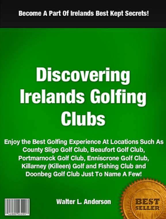 Discovering Ireland’s Golfing Clubs: Enjoy the Best Golfing Experience At Locations Such As County Sligo Golf Club, Beaufort Golf Club, Portmarnock Golf Club, Enniscrone Golf Club, Killarney (Killeen) Golf and Fishing Club and Doonbeg Golf Club ..