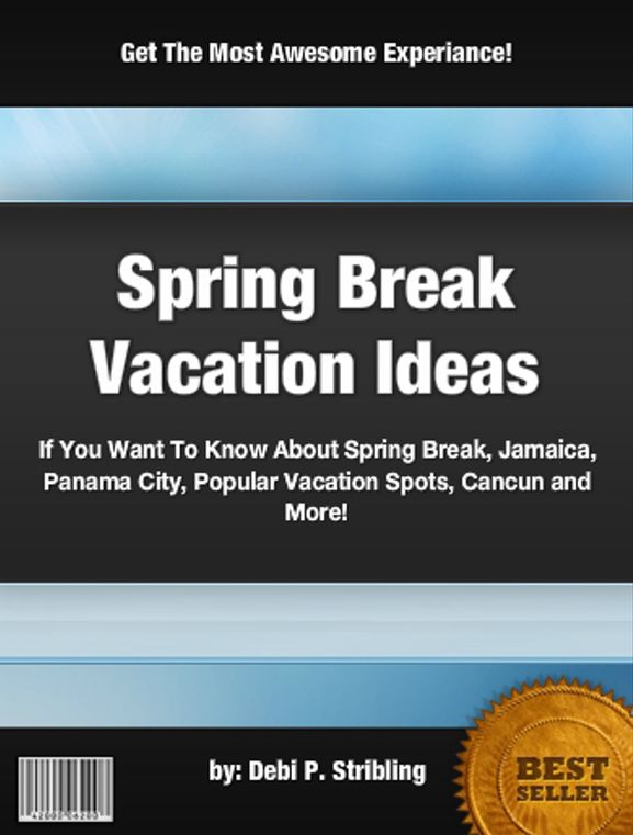 Spring Break Vacation Ideas:If You Want To Know About Spring Break, Jamaica, Panama City, Popular Vacation Spots, Cancun and More!