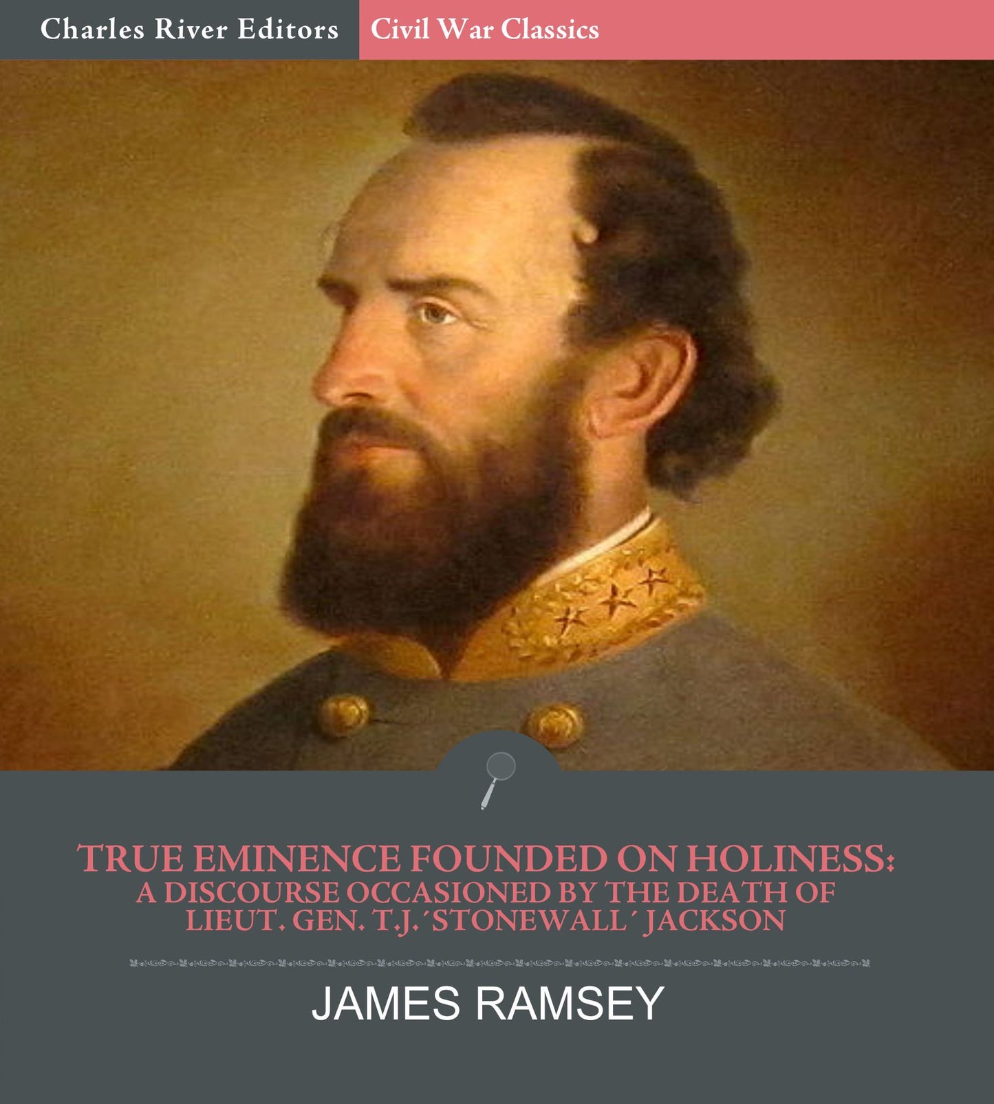 True Eminence Founded on Holiness: A Discourse Occasioned by the Death of Lieut. Gen. T.J. Stonewall Jackson
