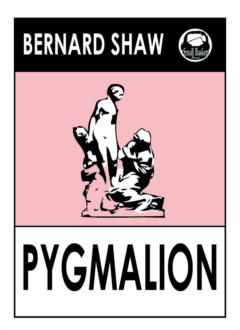 Bernard Shaw's Pygmalion (Pigmalion play that became My Fair Lady film)