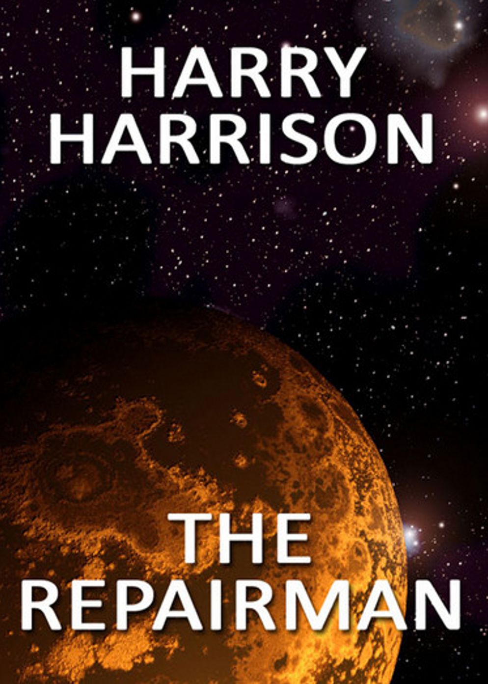 The repairman: A Science Fiction, Post-1930, Short Story Classic By Harry Harrison! AAA+++