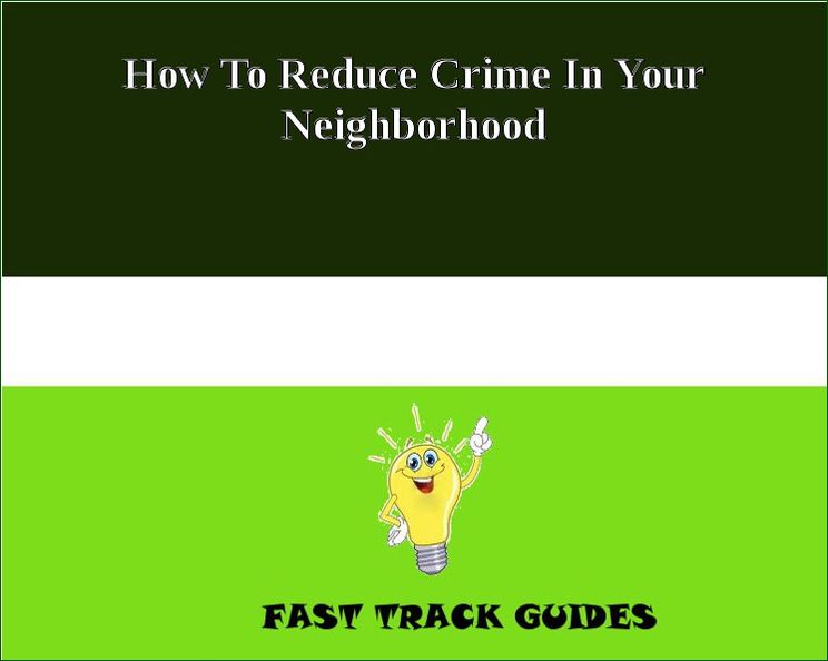 How To Reduce Crime In Your Neighborhood