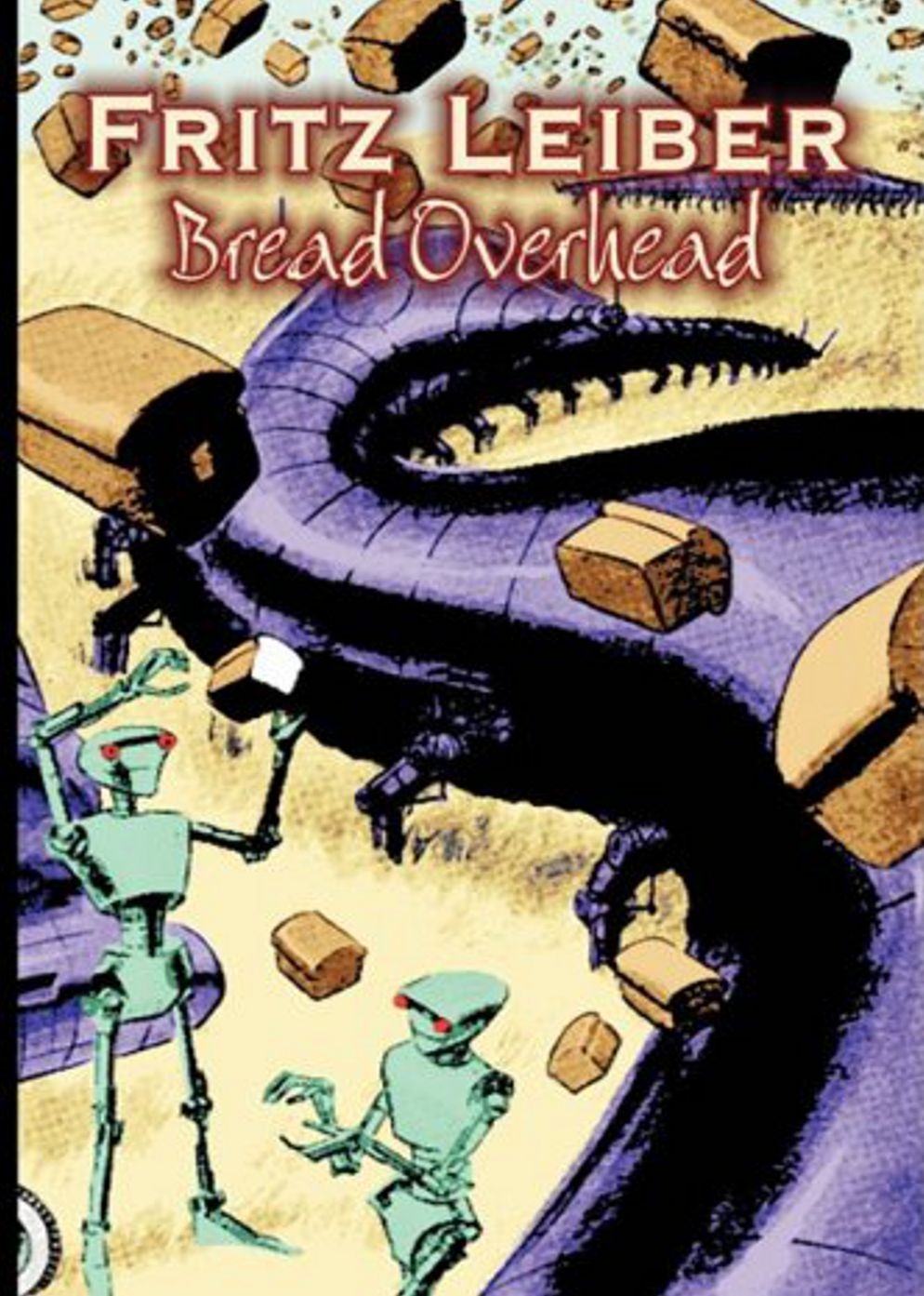 Bread Overhead: A Science Fiction, Post-1930, Short Story Classic By Fritz Reuter Leiber, Jr.! AAA+++