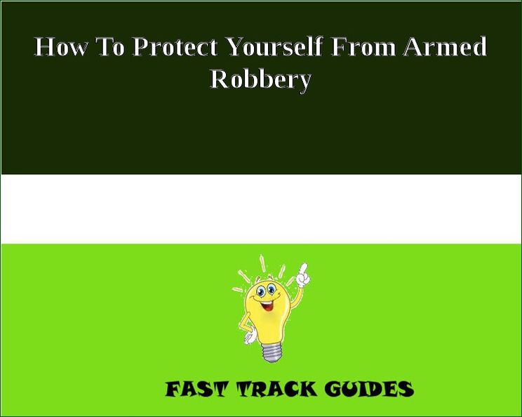How To Protect Yourself From Armed Robbery