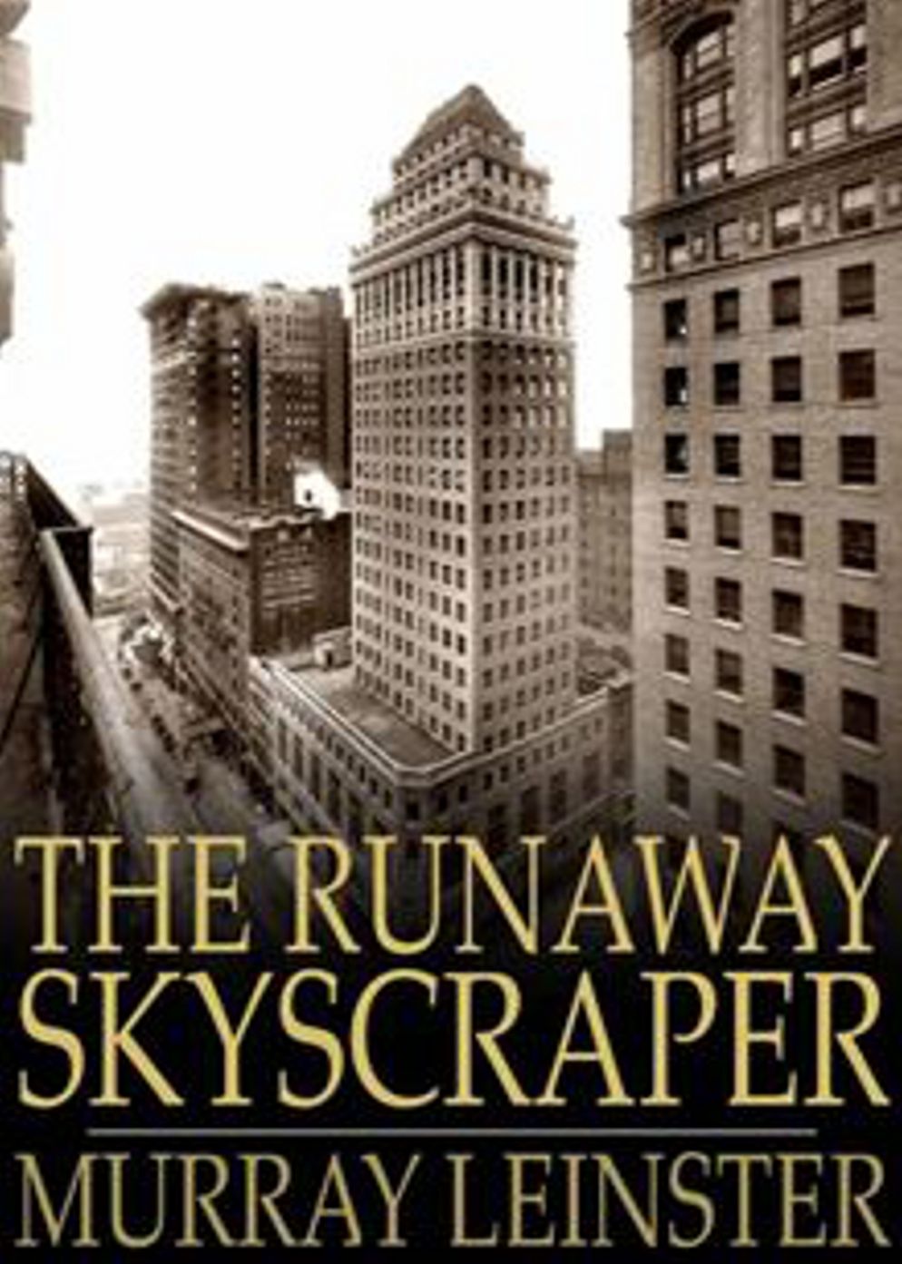 The Runaway Skyscraper: A Fiction and Literature Classic By Murray Leinster! AAA+++