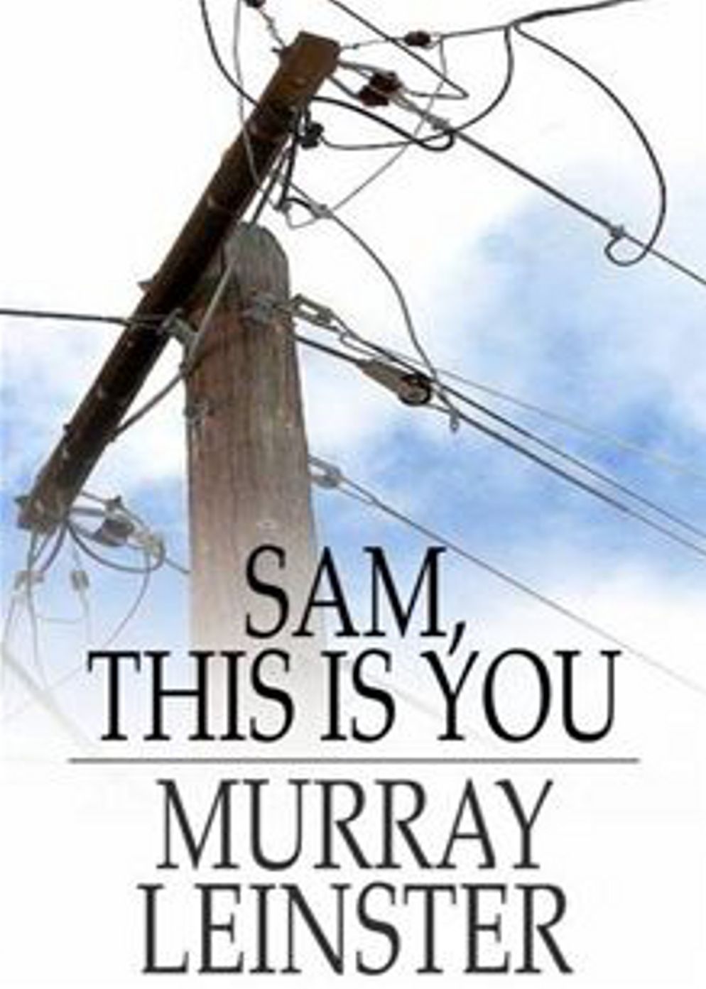 Sam, This is You: A Short Story, Science Fiction, Post-1930 Classic By Murray Leinster! AAA+++
