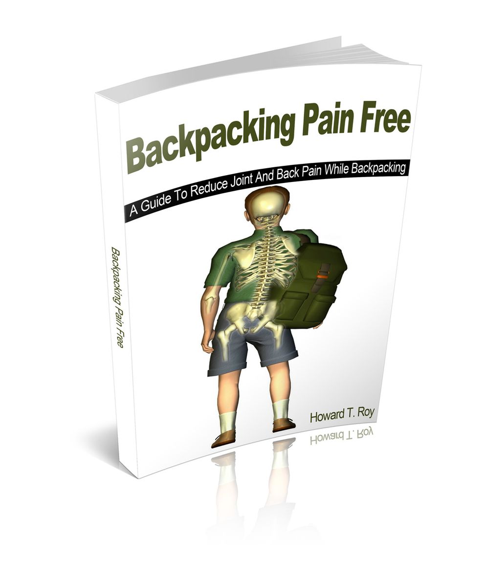 Backpacking Pain Free A Guide To Reduce Joint And Back Pain While Backpacking