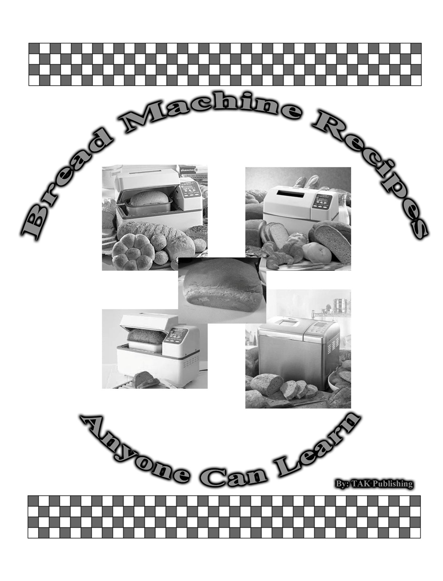 Bread Machine Recipes Anyone Can Learn
