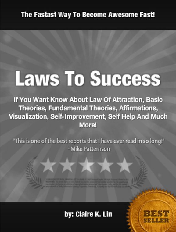 Laws To Success: If You Want Know About Law Of Attraction, Basic Theories, Fundamental Theories, Affirmations, Visualization, Self-Improvement, Self Help And Much More!