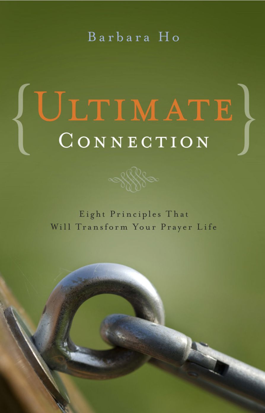 Ultimate Connection: Eight Principles That Will Transform Your Prayer Life