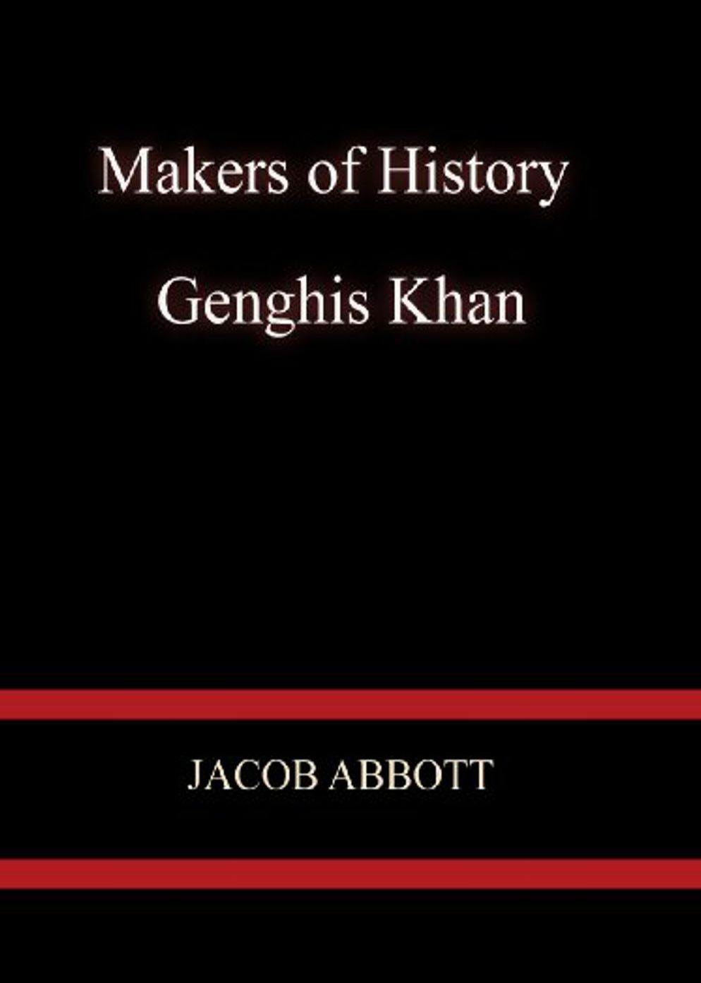 Genghis Khan: A History Classic By Jacob Abbott! AAA+++