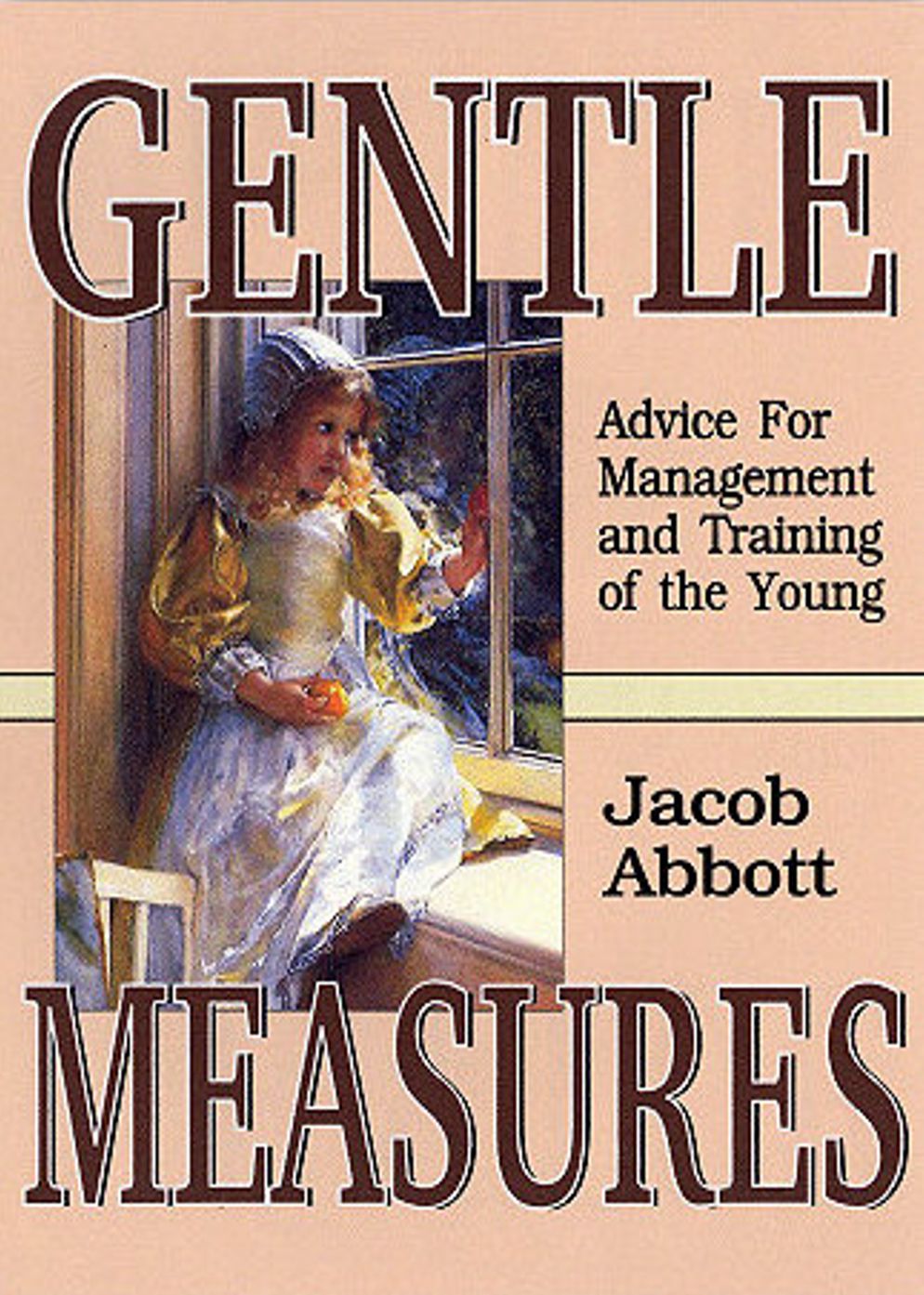 Gentle Measures in the Management and Training of the Young: A Science and Health Classic By Jacob Abbott! AAA+++