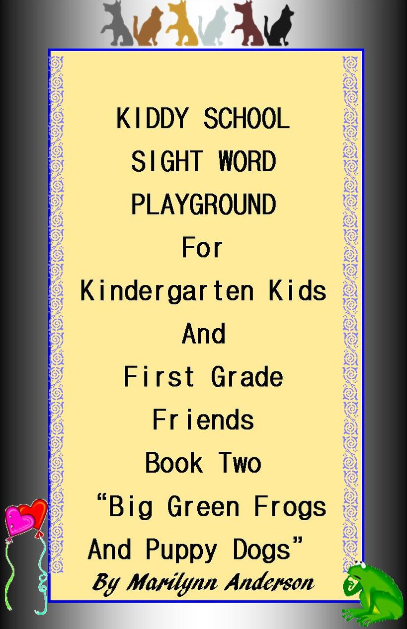 KIDDY SCHOOL SIGHT WORD PLAYGROUND For KINDERGARTEN KIDS and FIRST GRADE FRIENDS ~~ BOOK TWO ~~ "Big Green Frogs and Puppy Dogs" READ EASY