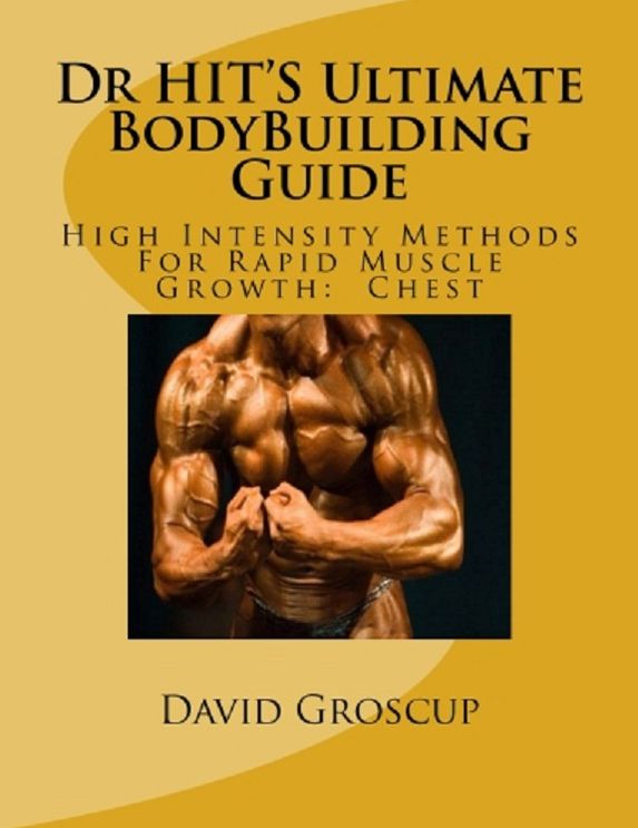 Dr HITS Ultimate BodyBuilding Guide High Intensity Methods For Rapid Muscle Growth:Chest