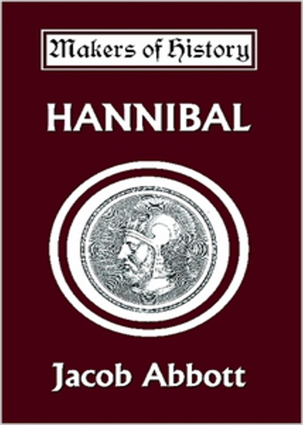 Hannibal: A History and Biography Classic By Jacob Abbott! AAA+++