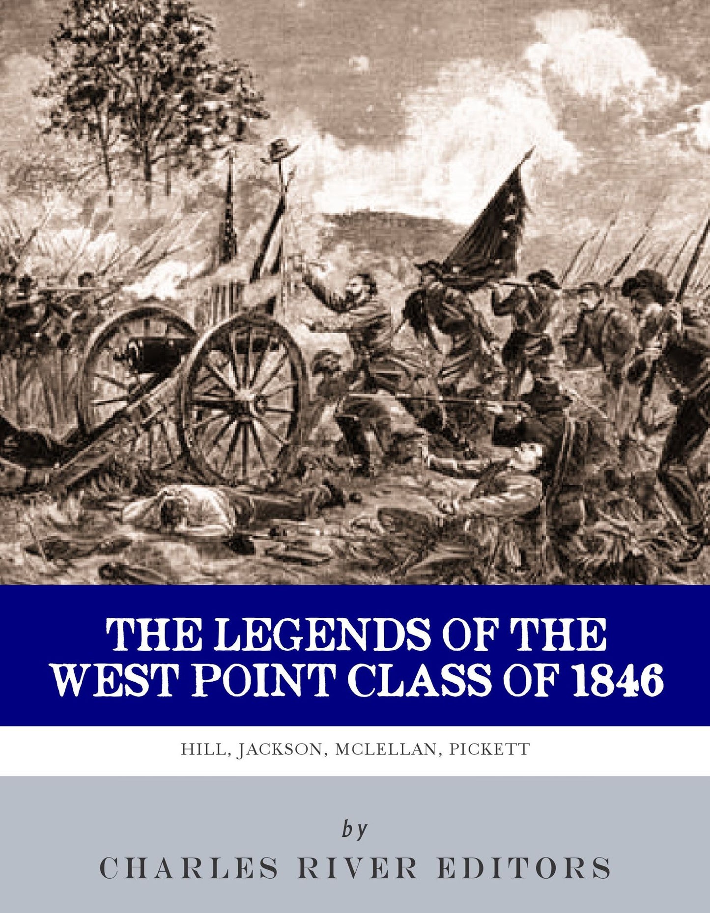 The Legends of the West Point Class of 1846: Stonewall Jackson, George McClellan, A.P. Hill and George Pickett