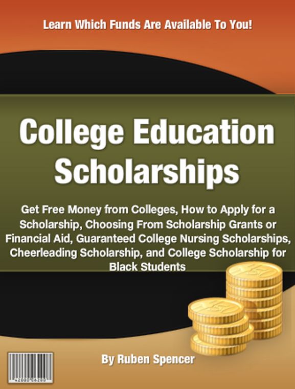 College Education Scholarships: Get Free Money from Colleges, How to Apply for a Scholarship, Choosing From Scholarship Grants or Financial Aid, Guaranteed College Nursing Scholarships, Cheerleading Scholarship and College Scholarship for Black Students