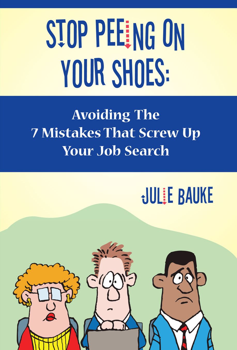 Stop Peeing On Your Shoes- Avoiding the 7 Mistakes That Screw Up Your Job Search