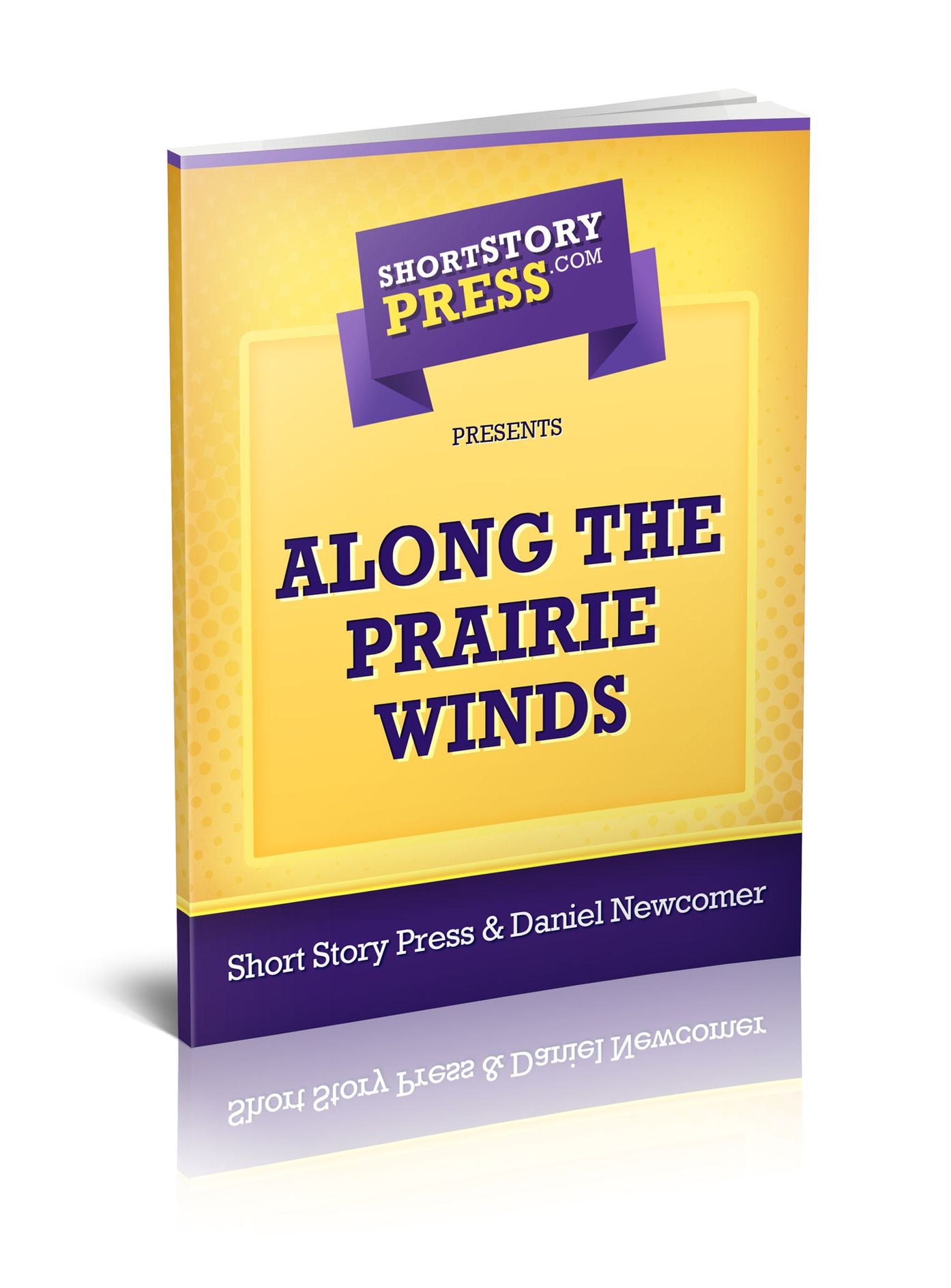 Short Story Press Presents Along The Prairie Winds