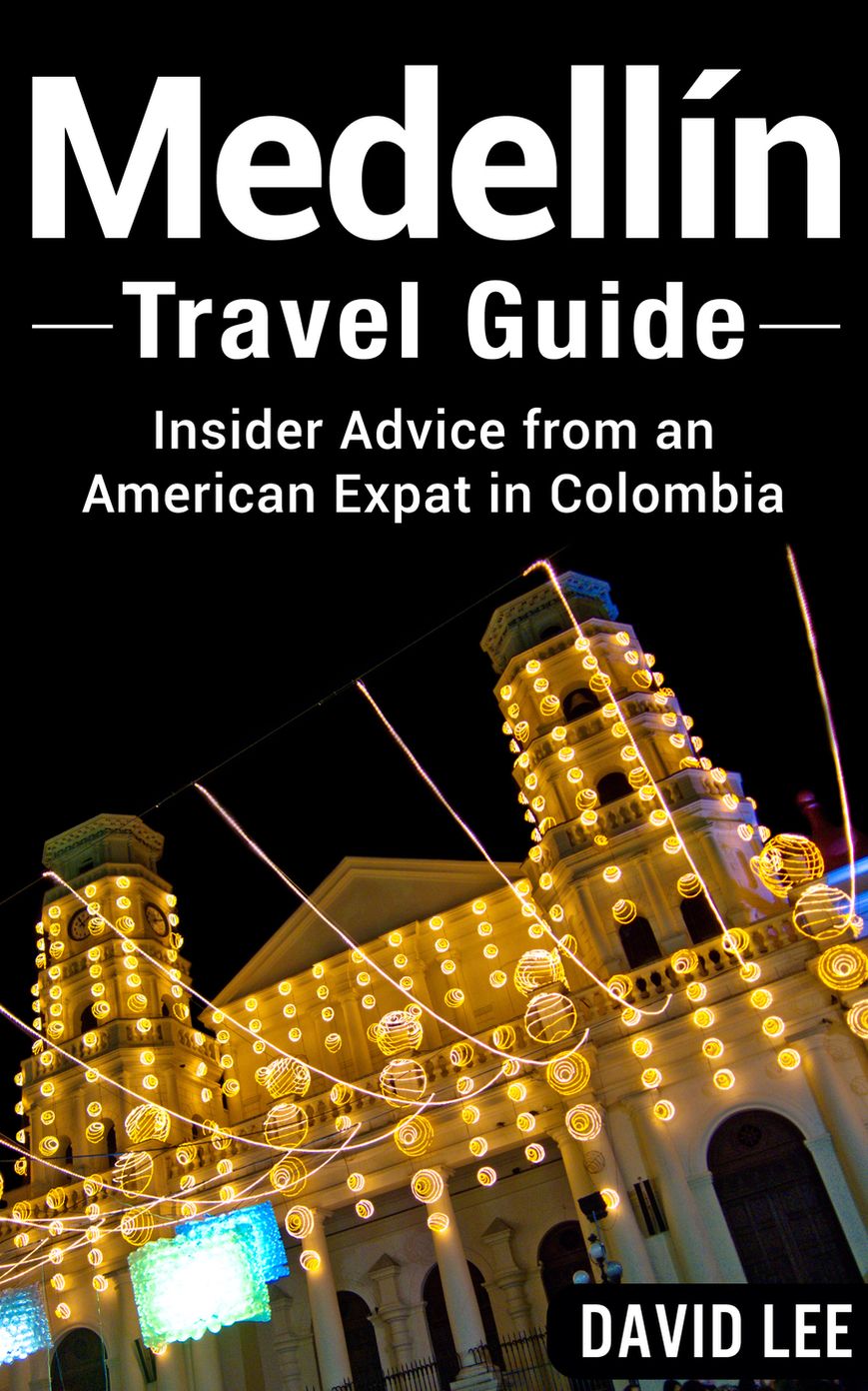 Medell&iacute;n Travel Guide: Insider Advice from an American Expat in Colombia