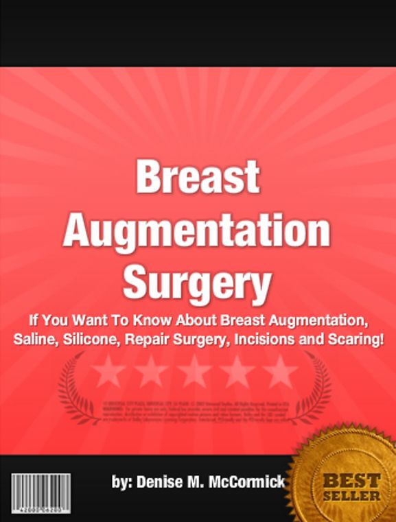 Breast Augmentation Surgery :If You Want To Know About Breast Augmentation, Saline, Silicone, Repair Surgery, Incisions and Scaring!