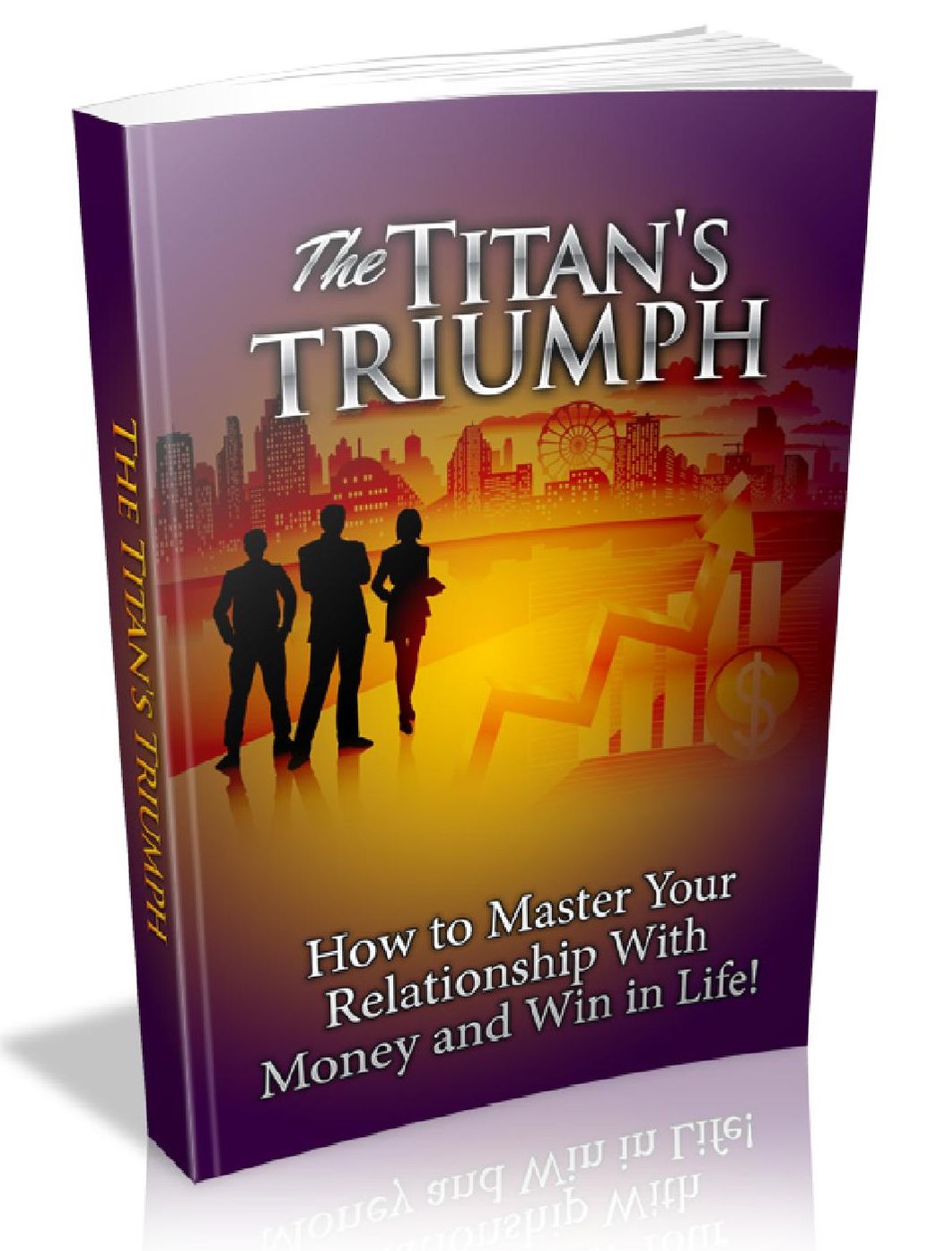 The Titan's Triumph - How to master your relationship with money and win in life!