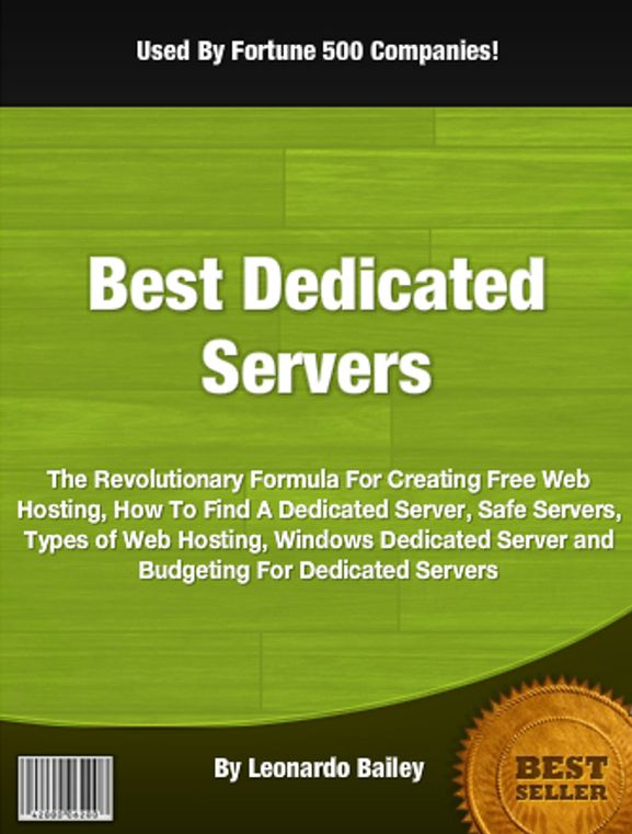 Best Dedicated Servers: The Revolutionary Formula For Creating Free Web Hosting, How To Find A Dedicated Server, Safe Servers, Types of Web Hosting, Windows Dedicated Server and Budgeting For Dedicated Servers