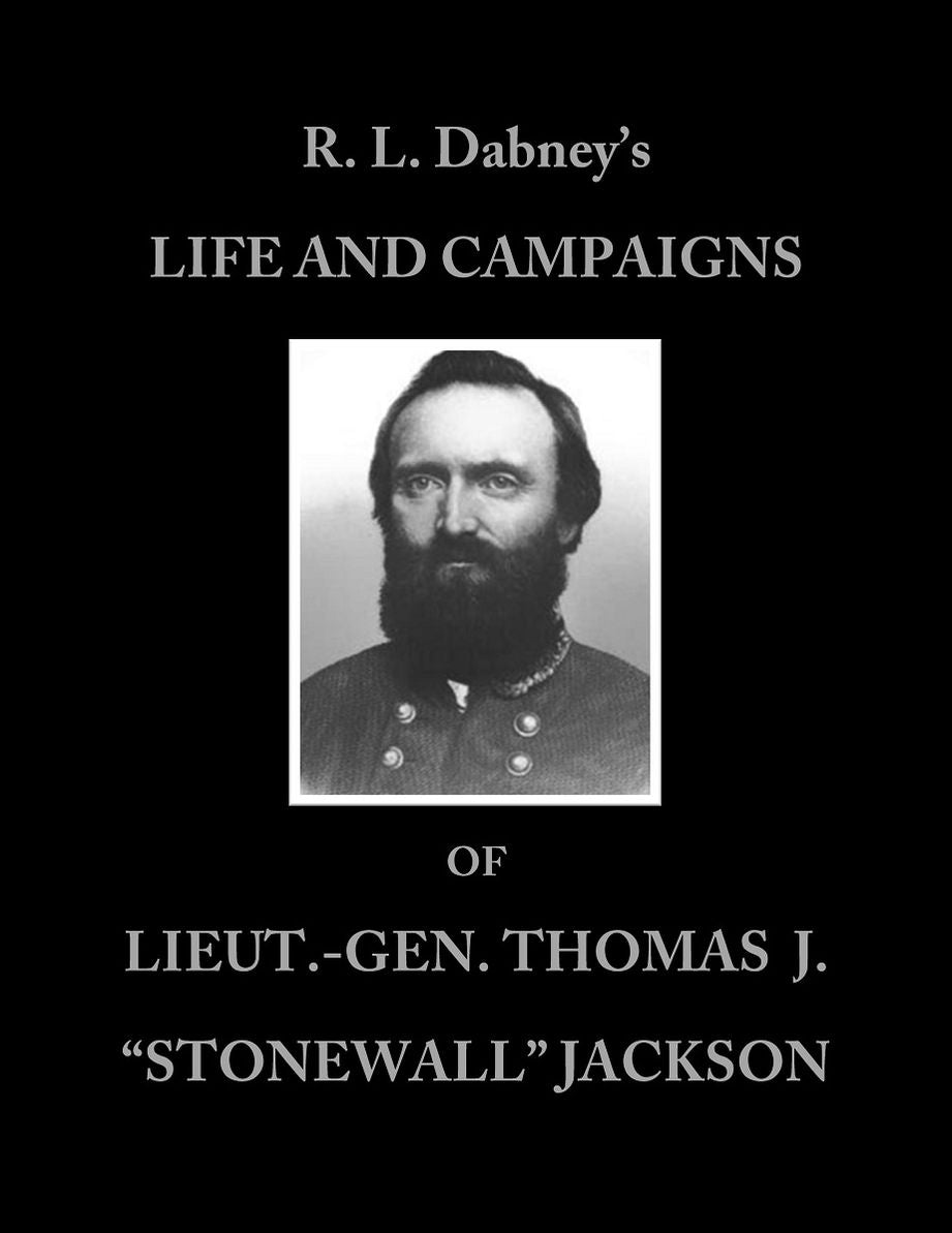 LIFE AND CAMPAIGNS OF LIEUT.- GEN. THOMAS J. "STONEWALL" JACKSON, Annotated.