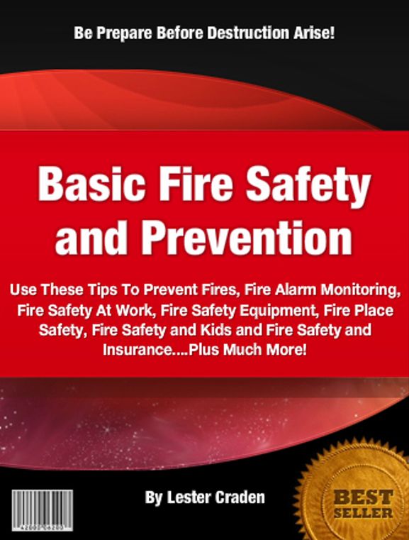 Basic Fire Safety and Prevention: Use These Tips To Prevent Fires, Fire Alarm Monitoring, Fire Safety At Work, Fire Safety Equipment, Fire Place Safety, Fire Safety and Kids and Fire Safety and Insurance....Plus Much More!