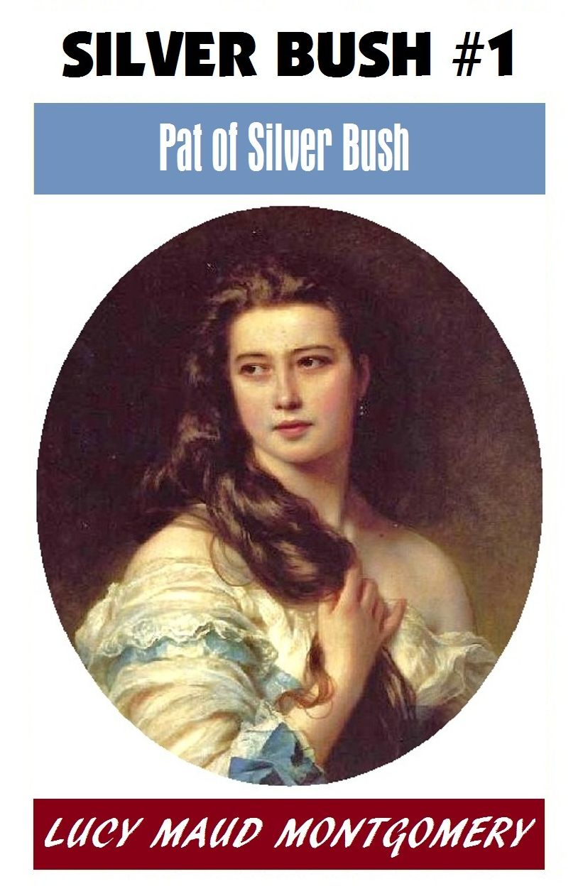 L M Montgomery, PAT OF SILVER BUSH, (Silver Bush #1) The Author of the Anne Shirley Series