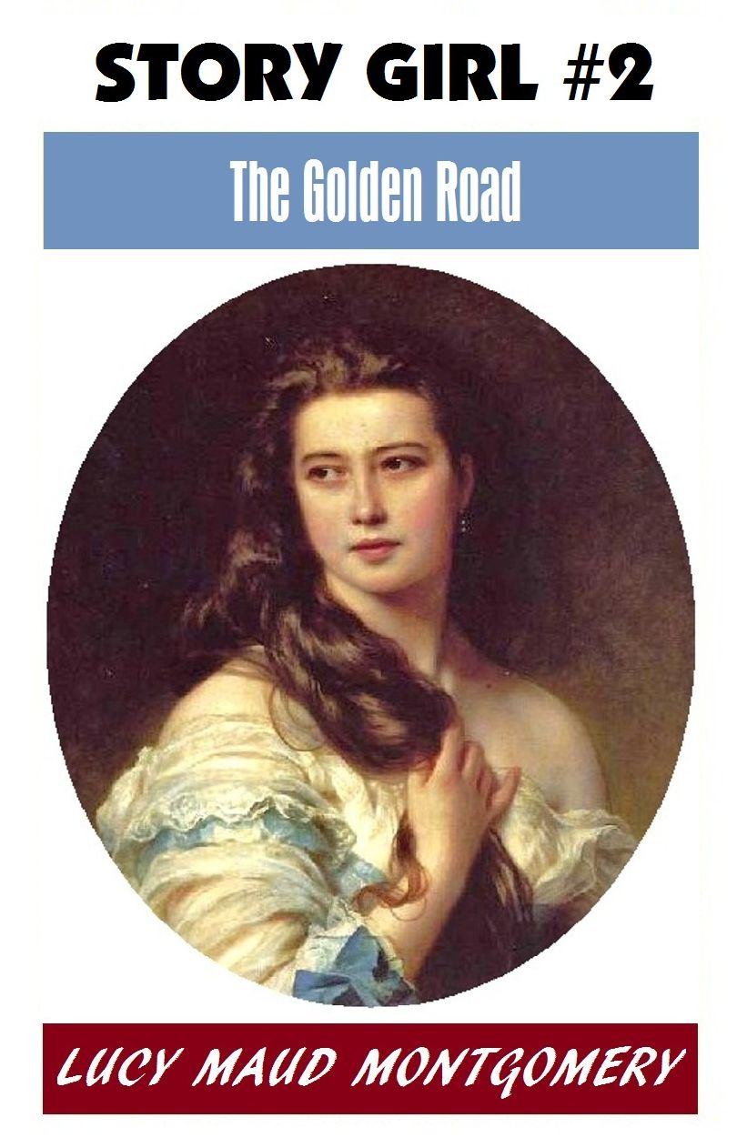 L M Montgomery, THE GOLDEN ROAD, (Story Girl #2) The Author of the Anne Shirley Series