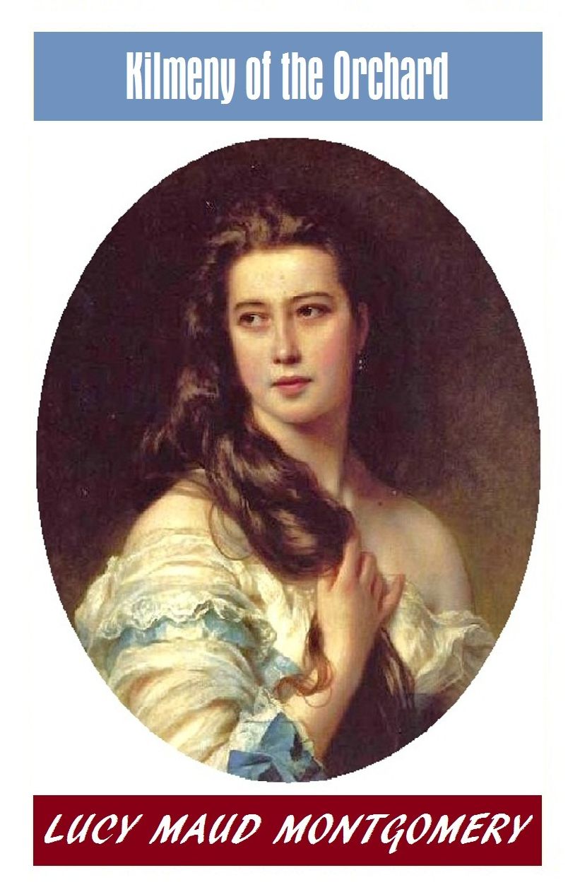 L M Montgomery, KILMENY OF THE ORCHARD, The Author of the Anne Shirley Series