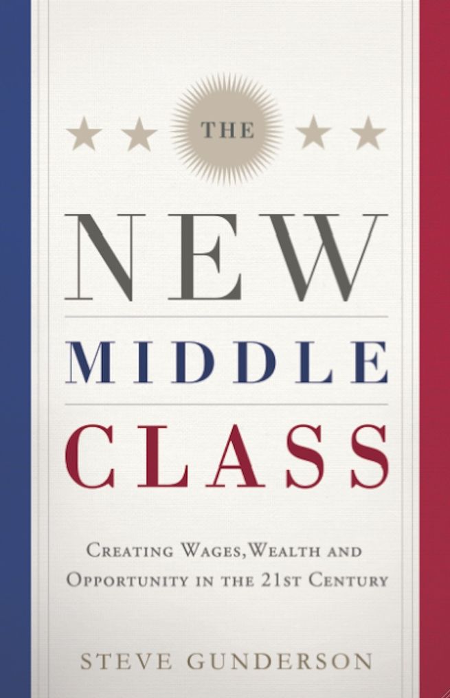 The New Middle Class: Creating Wages, Wealth, and Opportunity in the 21st Century