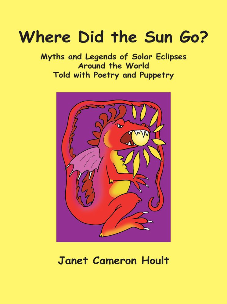 Where Did the Sun Go? Myths and Legends of Solar Eclipses Around the World Told with Poetry and Puppetry