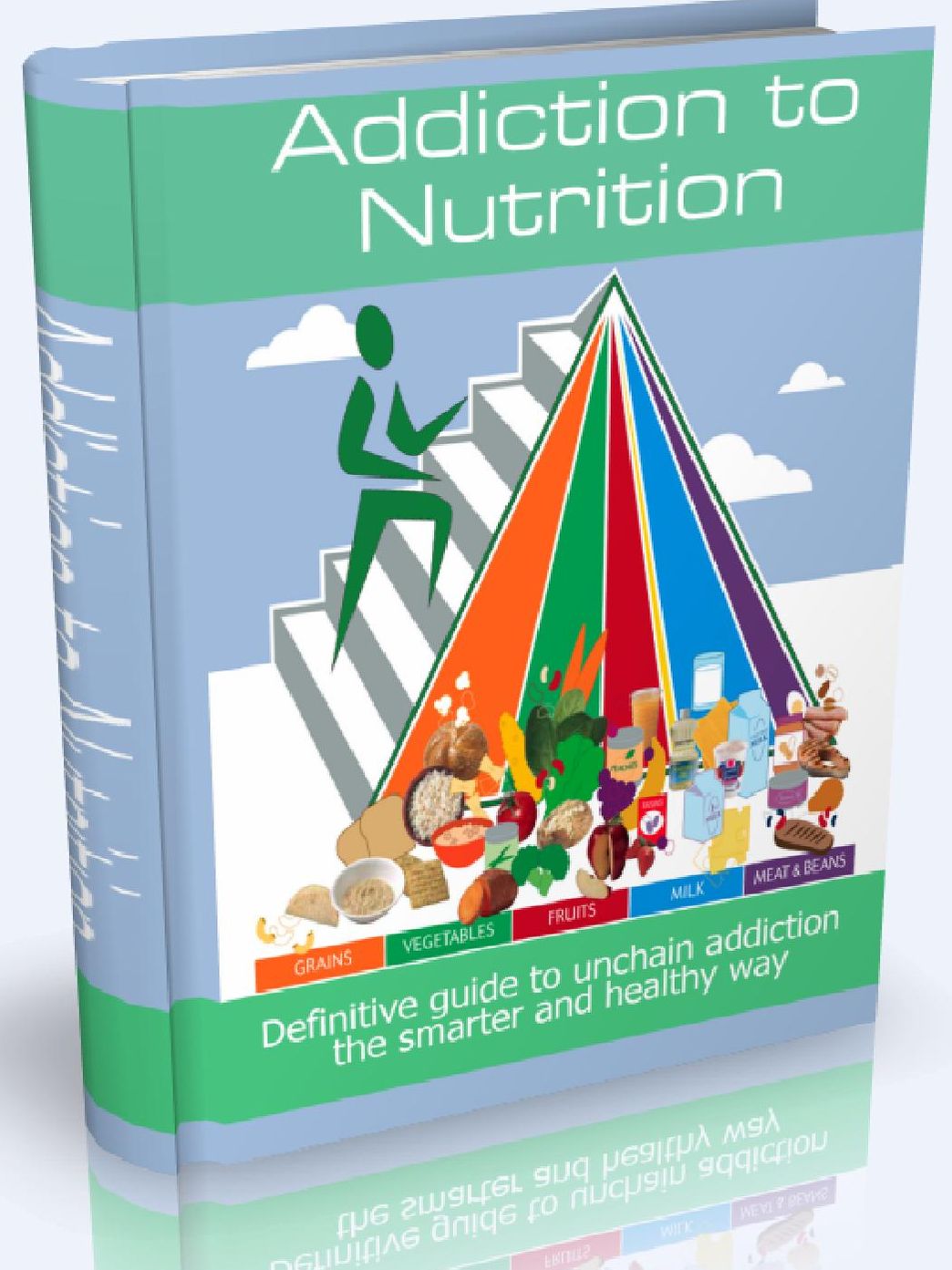 Addiction to Nutrition - Definitive guide to unchain addiction the smarter and healthy way