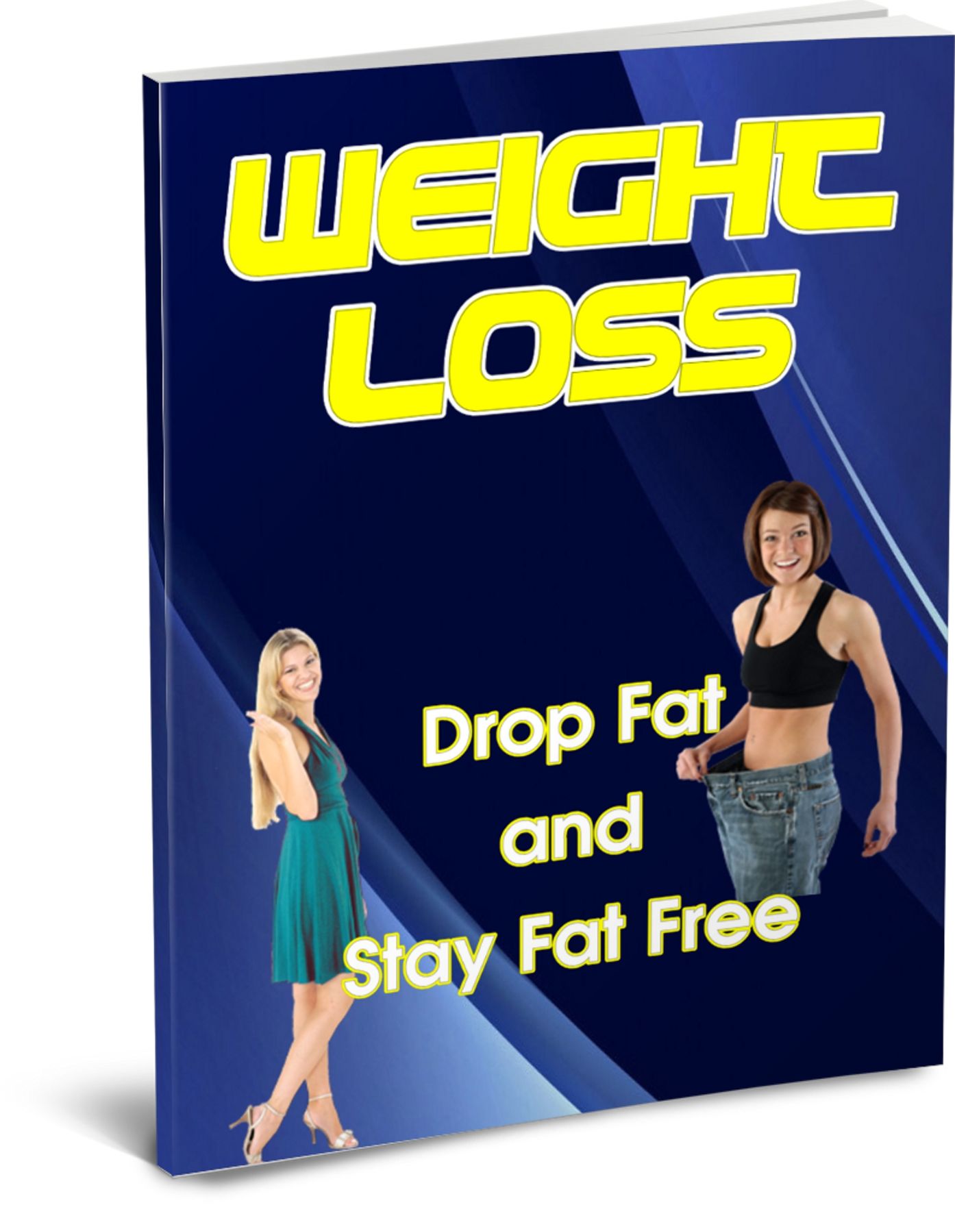 Drop Fat And Stay Fat Free: Learn What You Need To Know To Lose The Fat And Keep It Off! AAA+++