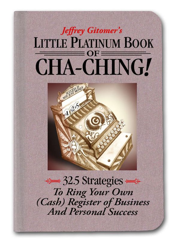 Jeffrey Gitomer's Little Platinum Book of Cha-Ching!