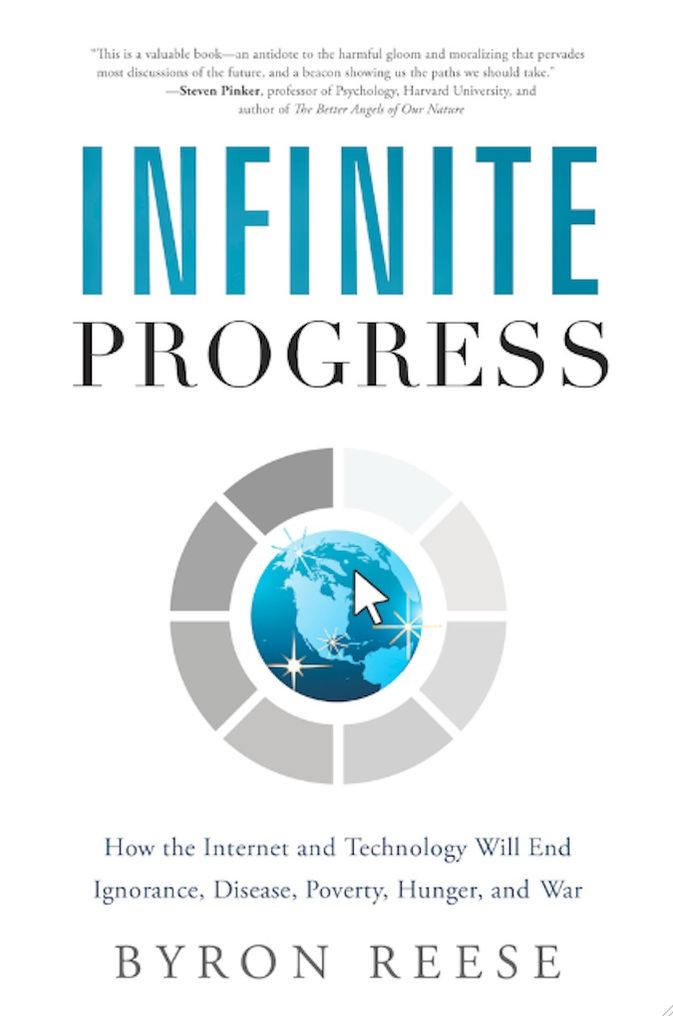 Infinite Progress: How the Internet and Technology Will End Ignorance, Disease, Poverty, Hunger, and War