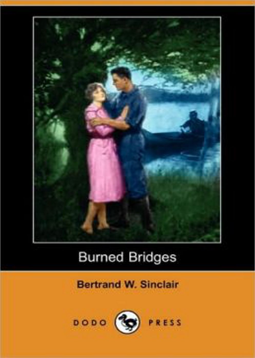 Burned Bridges: A Romance Classic By Bertrand W. Sinclair! AAA+++