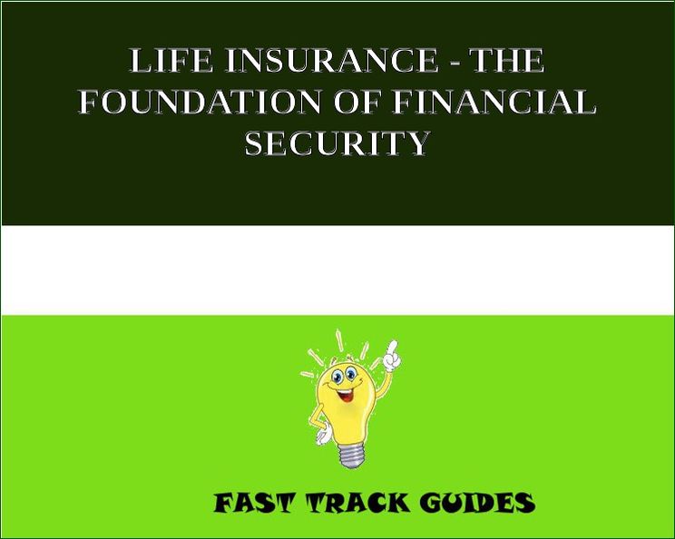 LIFE INSURANCE - THE FOUNDATION OF FINANCIAL SECURITY