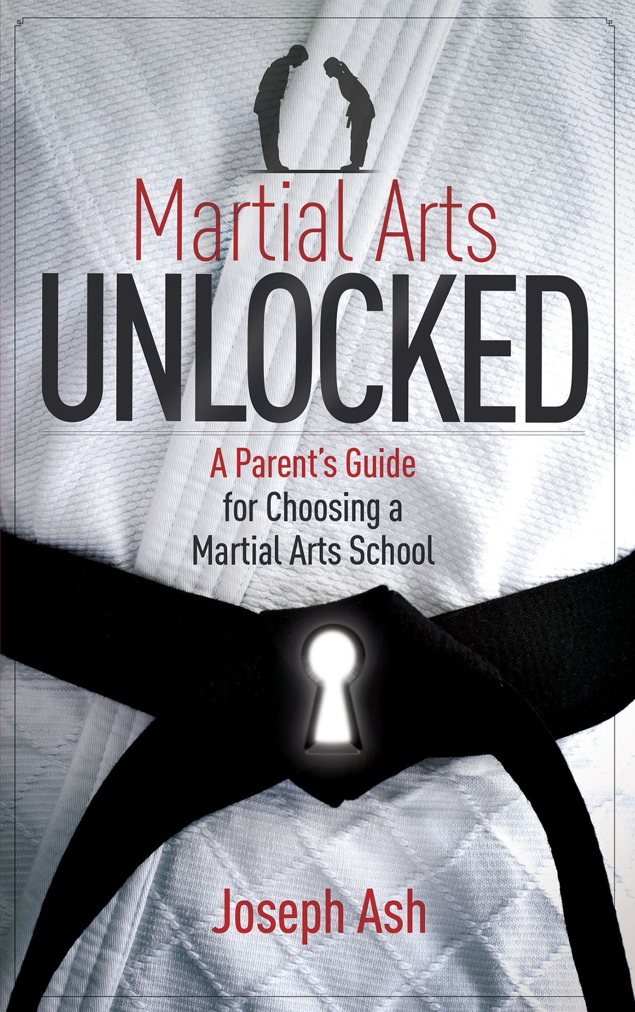 Martial Arts UNLOCKED: A Parent's Guide for Choosing a Martial Arts School