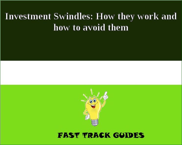 Investment Swindles: How they work and how to avoid them