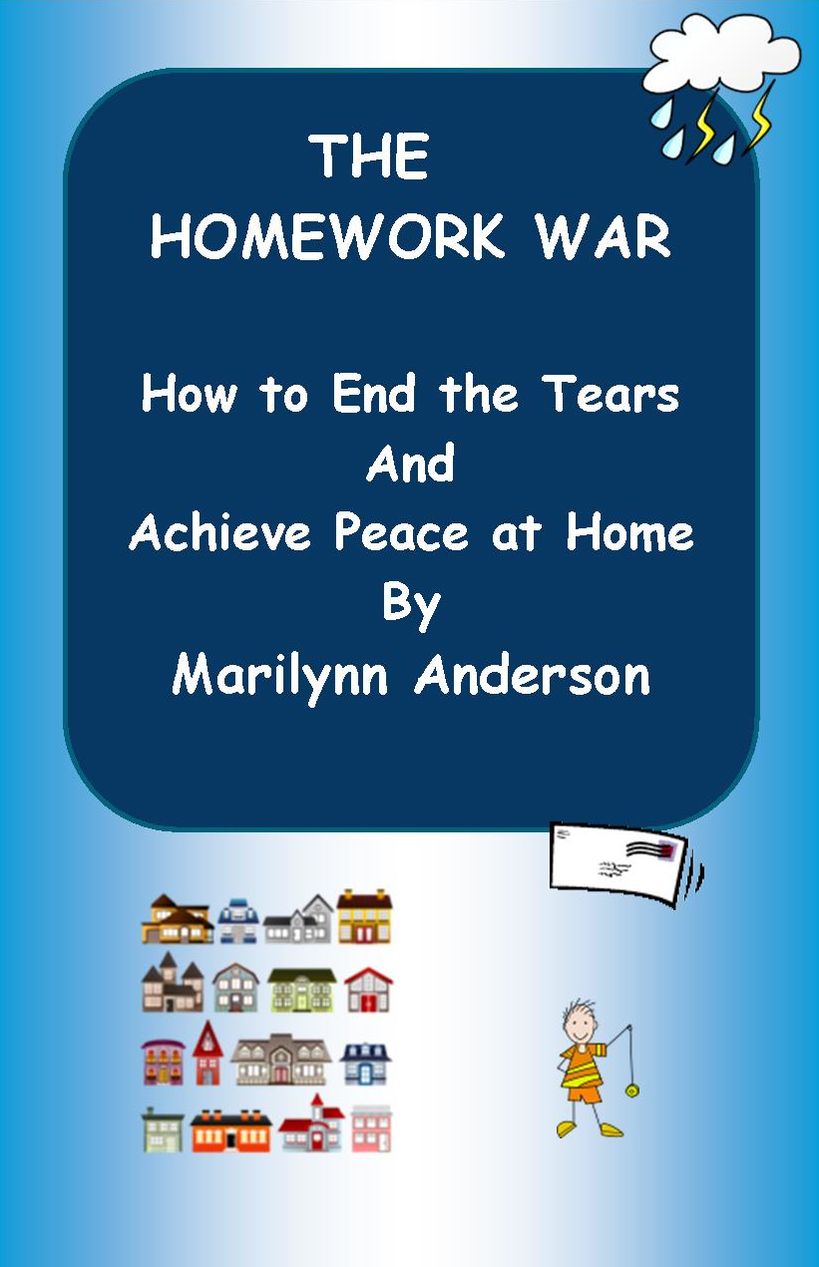 THE HOMEWORK WAR ~~ HOW TO END THE TEARS AND ACHIEVE PEACE AT HOME